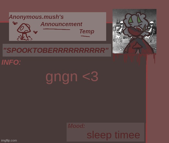 my desperate attempt at reviving this stream--- | gngn <3; sleep timee | image tagged in mush spoopy announcement template | made w/ Imgflip meme maker