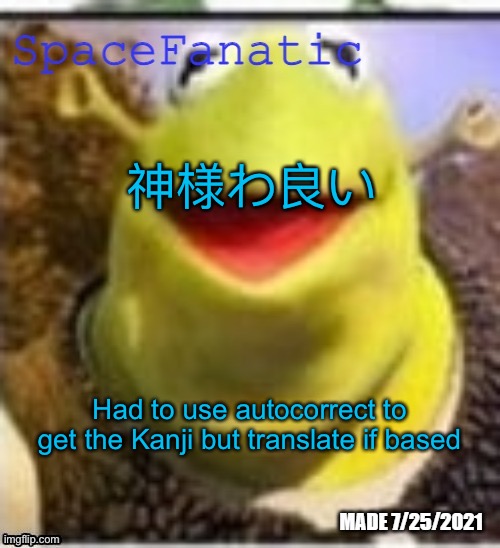 Ye Olde Announcements | 神様わ良い; Had to use autocorrect to get the Kanji but translate if based | image tagged in spacefanatic announcement temp | made w/ Imgflip meme maker