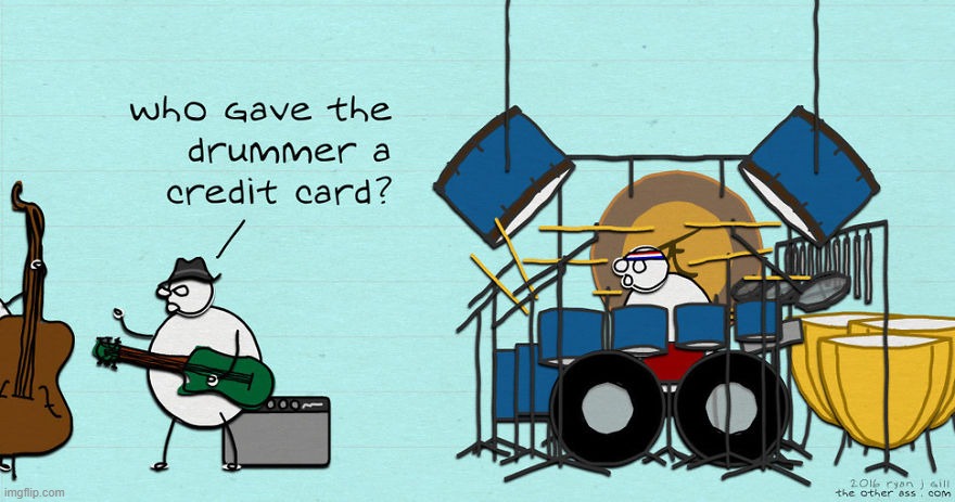 image tagged in memes,comics,band,but why why would you do that,drummer,credit card | made w/ Imgflip meme maker