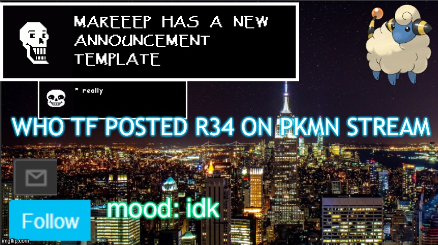 man wtf | WHO TF POSTED R34 ON PKMN STREAM; mood: idk | image tagged in mareeep announcement | made w/ Imgflip meme maker