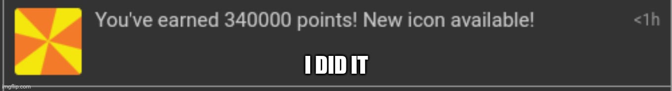 I DID IT | made w/ Imgflip meme maker