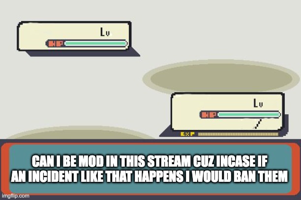 Pokemon Battle | CAN I BE MOD IN THIS STREAM CUZ INCASE IF AN INCIDENT LIKE THAT HAPPENS I WOULD BAN THEM | image tagged in pokemon battle | made w/ Imgflip meme maker