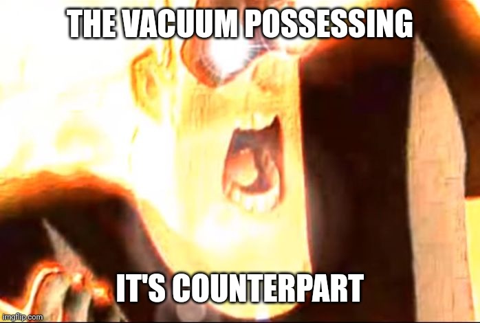 Deep fried mr. Incredible  | THE VACUUM POSSESSING IT'S COUNTERPART | image tagged in deep fried mr incredible | made w/ Imgflip meme maker