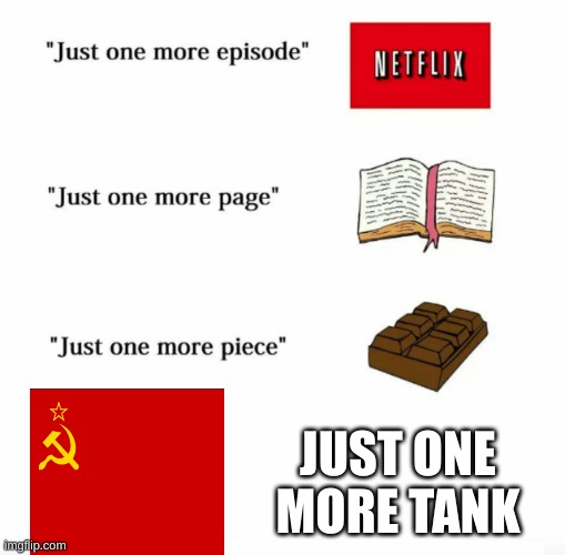 Soviet Industry | JUST ONE MORE TANK | image tagged in just one more | made w/ Imgflip meme maker