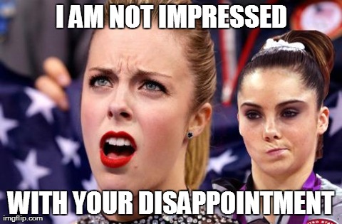I AM NOT IMPRESSED WITH YOUR DISAPPOINTMENT | image tagged in mckayla maroney not impressed,memes,funny,olympics | made w/ Imgflip meme maker