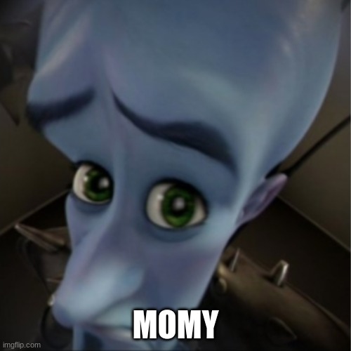 Megamind peeking | MOMY | image tagged in megamind peeking | made w/ Imgflip meme maker