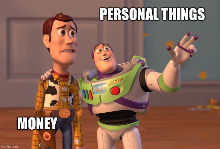 X, X Everywhere | PERSONAL THINGS; MONEY | image tagged in memes,x x everywhere | made w/ Imgflip meme maker