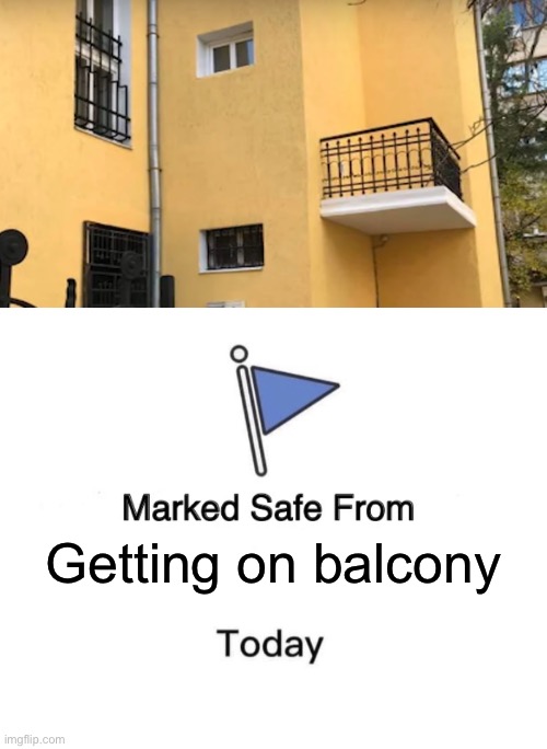 You might have to look at this twice… | Getting on balcony | image tagged in memes,roll safe think about it,marked safe from | made w/ Imgflip meme maker