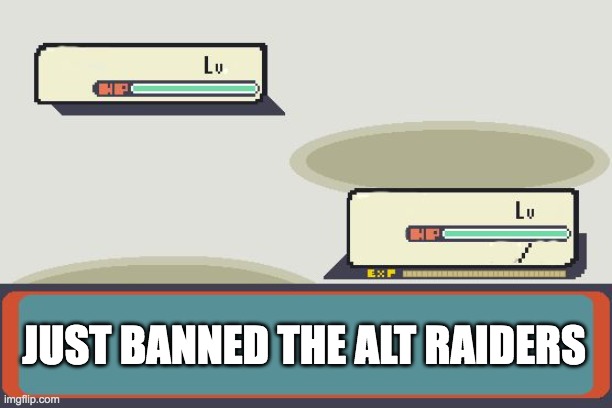Pokemon Battle | JUST BANNED THE ALT RAIDERS | image tagged in pokemon battle | made w/ Imgflip meme maker