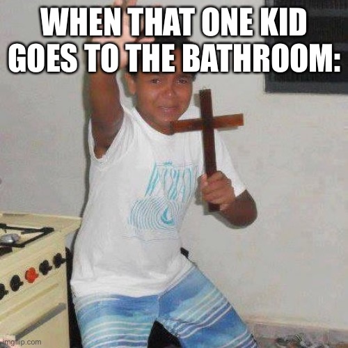 It smells SO BADDD | WHEN THAT ONE KID GOES TO THE BATHROOM: | image tagged in power of christ | made w/ Imgflip meme maker