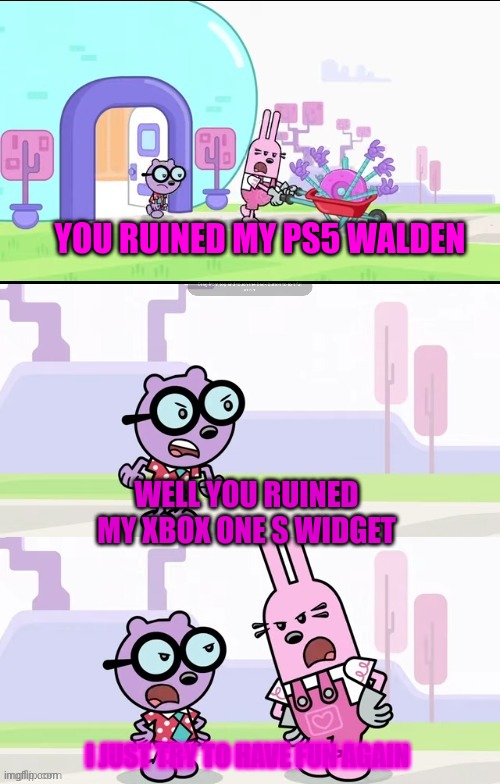 arguing ps5 and xbox one s | YOU RUINED MY PS5 WALDEN; WELL YOU RUINED MY XBOX ONE S WIDGET; I JUST TRY TO HAVE FUN AGAIN | image tagged in wubbzy widget and walden arguing meme,ps5,xbox one,xbox,memes,wubbzy | made w/ Imgflip meme maker
