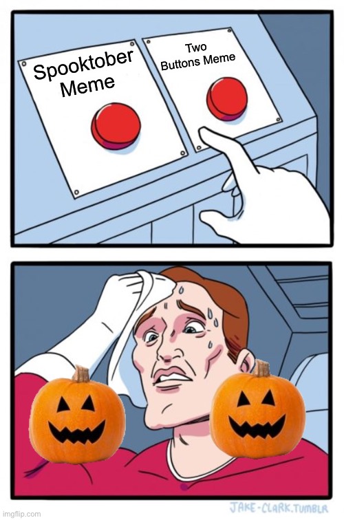 Spooktober or Two Buttons? | Two Buttons Meme; Spooktober Meme | image tagged in memes,two buttons,spooktober | made w/ Imgflip meme maker
