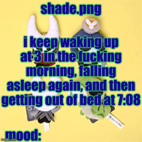 hole low night | i keep waking up at 3 in the fucking morning, falling asleep again, and then getting out of bed at 7:08 | image tagged in hole low night | made w/ Imgflip meme maker