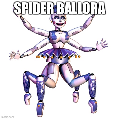 pretty | SPIDER BALLORA | image tagged in fnaf sister location,fnaf,spider | made w/ Imgflip meme maker