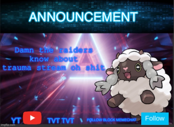 Neoninaslime announcement template updated | Damn the raiders know about trauma stream oh shit | image tagged in neoninaslime announcement template updated | made w/ Imgflip meme maker