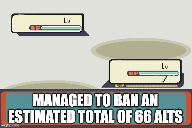 Pokemon Battle | MANAGED TO BAN AN ESTIMATED TOTAL OF 66 ALTS | image tagged in pokemon battle | made w/ Imgflip meme maker