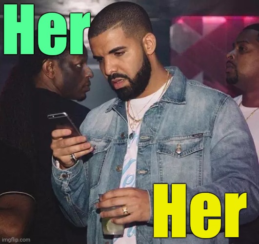 Drake looking at phone upset | Her Her | image tagged in drake looking at phone upset | made w/ Imgflip meme maker