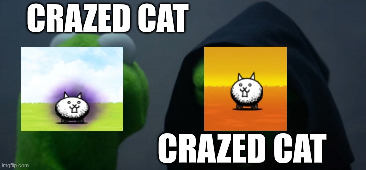 Evil Kermit Meme | CRAZED CAT; CRAZED CAT | image tagged in memes,evil kermit | made w/ Imgflip meme maker