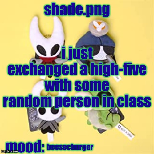 hole low night | i just exchanged a high-five with some random person in class; beesechurger | image tagged in hole low night | made w/ Imgflip meme maker