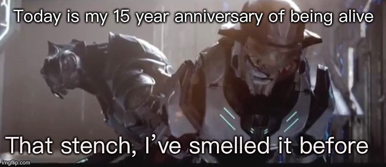 That stench | Today is my 15 year anniversary of being alive | image tagged in that stench | made w/ Imgflip meme maker