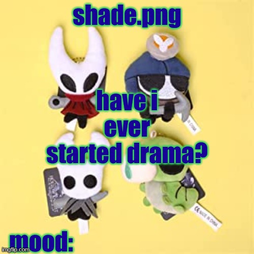 hole low night | have i ever started drama? | image tagged in hole low night | made w/ Imgflip meme maker
