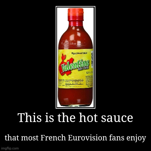 Valentina Hot Sauce | image tagged in funny,demotivationals,france,eurovision | made w/ Imgflip demotivational maker
