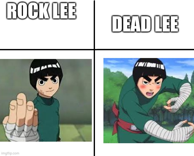 Naruto meme | DEAD LEE; ROCK LEE | image tagged in naruto | made w/ Imgflip meme maker