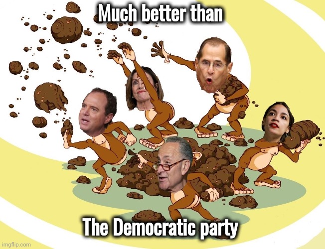 Flinging Poop | Much better than The Democratic party | image tagged in flinging poop | made w/ Imgflip meme maker