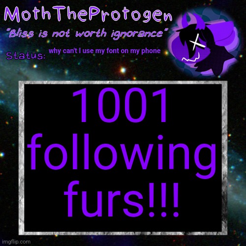 :D | why can't I use my font on my phone; 1001 following furs!!! | image tagged in moth space temp | made w/ Imgflip meme maker