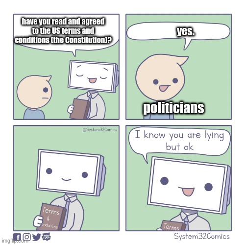 Terms and conditions | have you read and agreed to the US terms and conditions (the Constitution)? yes. politicians | image tagged in terms and conditions | made w/ Imgflip meme maker