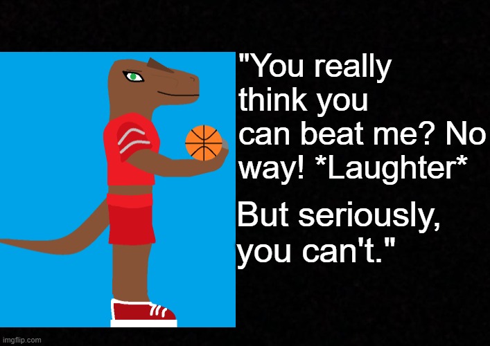 I did a quote for Delta 'cause everyone else is doing quotes for their bosses/heroes IDEK what's going on | "You really think you can beat me? No way! *Laughter*; But seriously, you can't." | made w/ Imgflip meme maker