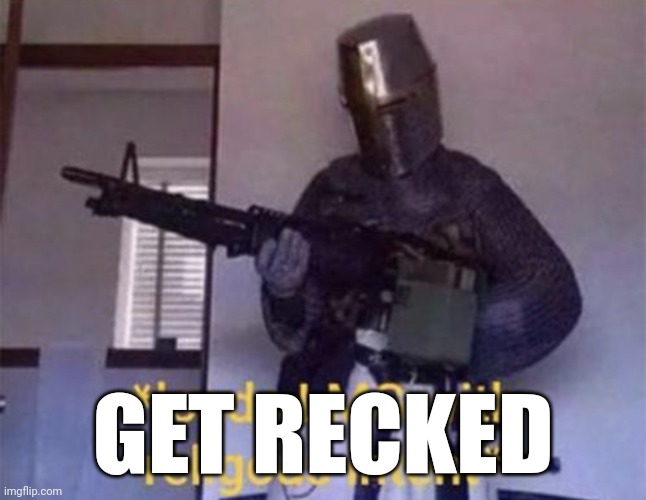 Loads LMG with religious intent | GET RECKED | image tagged in loads lmg with religious intent | made w/ Imgflip meme maker