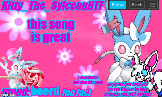 https://youtu.be/BSLPH9d-jsI | this song is great; i play skyrim and sing this song; boerd | image tagged in kitty_the_sylceonhtf's shiny sylveon announcment template | made w/ Imgflip meme maker