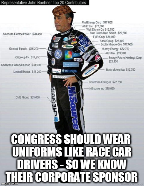 CONGRESS SHOULD WEAR UNIFORMS LIKE RACE CAR DRIVERS - SO WE KNOW THEIR CORPORATE SPONSOR | image tagged in nascar1,scumbag,politics,funny | made w/ Imgflip meme maker