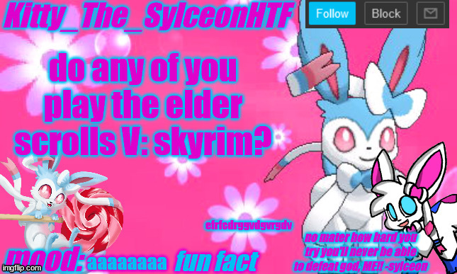 Kitty_The_SylceonHTF's shiny sylveon announcment template! | do any of you play the elder scrolls V: skyrim? efrfcdrggvdgvrgdv; aaaaaaaa | image tagged in kitty_the_sylceonhtf's shiny sylveon announcment template | made w/ Imgflip meme maker