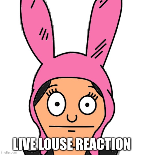 LIVE LOUSE REACTION | made w/ Imgflip meme maker