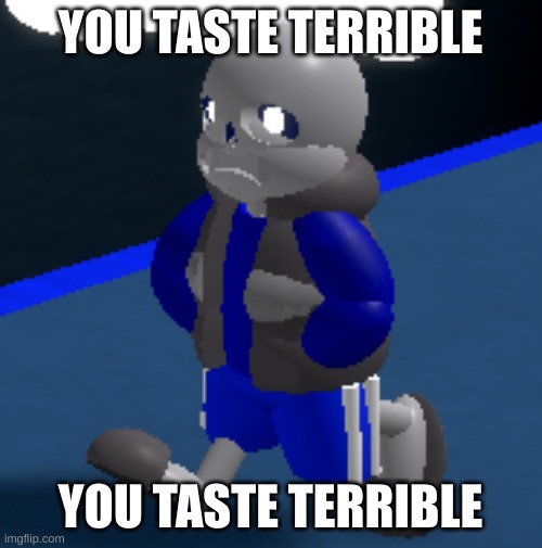 Depression | YOU TASTE TERRIBLE YOU TASTE TERRIBLE | image tagged in depression | made w/ Imgflip meme maker