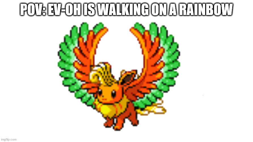 ev-oh | POV: EV-OH IS WALKING ON A RAINBOW | image tagged in ev-oh | made w/ Imgflip meme maker
