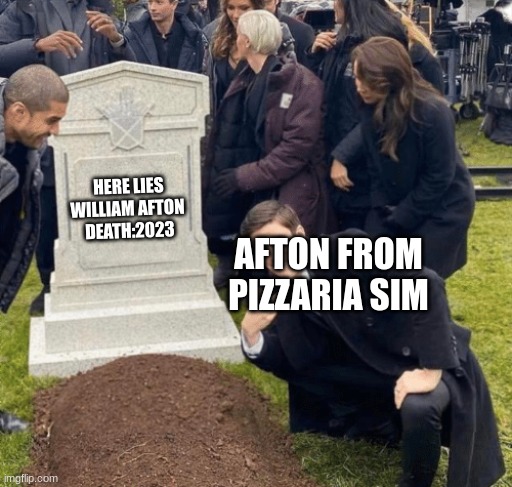 He never dies | HERE LIES WILLIAM AFTON 
DEATH:2023; AFTON FROM PIZZARIA SIM | image tagged in grant gustin over grave,fnaf,william afton,funny,gaming | made w/ Imgflip meme maker