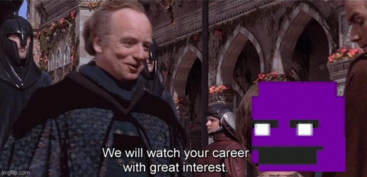 We will watch your career with great interest | image tagged in we will watch your career with great interest | made w/ Imgflip meme maker