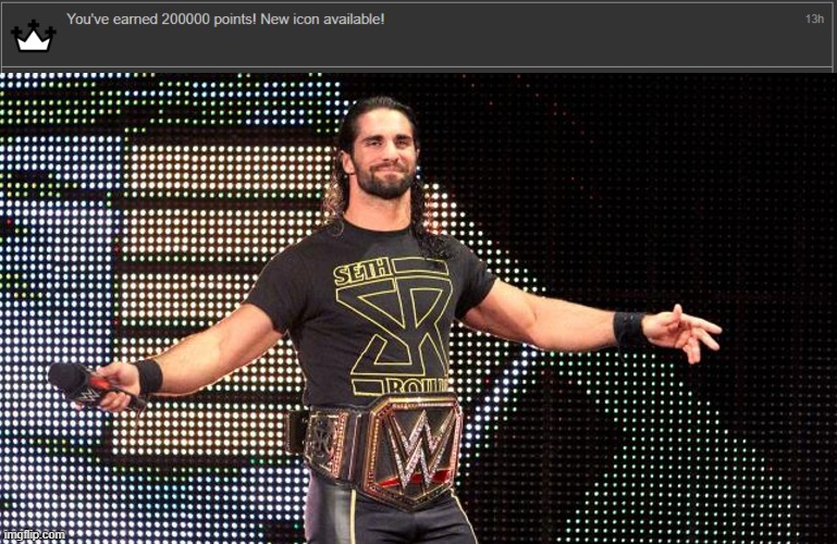 I have earned 200,000 points (again) | image tagged in seth rollins | made w/ Imgflip meme maker