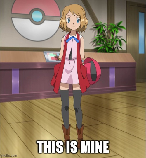 Serena (Pokemon) | THIS IS MINE | image tagged in serena pokemon | made w/ Imgflip meme maker