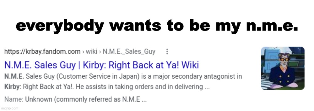 everybody wants to be my n.m.e. | made w/ Imgflip meme maker