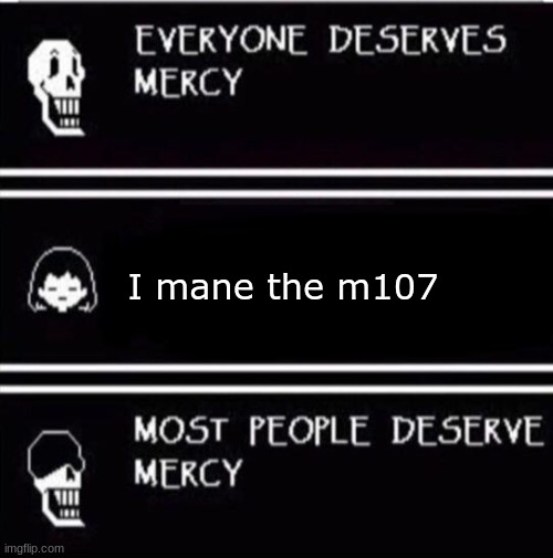 pf meme 9 | I mane the m107 | image tagged in mercy undertale,roblox,roblox meme,phantom forces | made w/ Imgflip meme maker