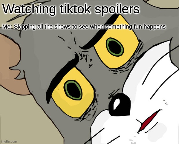 Unsettled Tom | Watching tiktok spoilers; Me: Skipping all the shows to see when something fun happens | image tagged in memes,unsettled tom | made w/ Imgflip meme maker