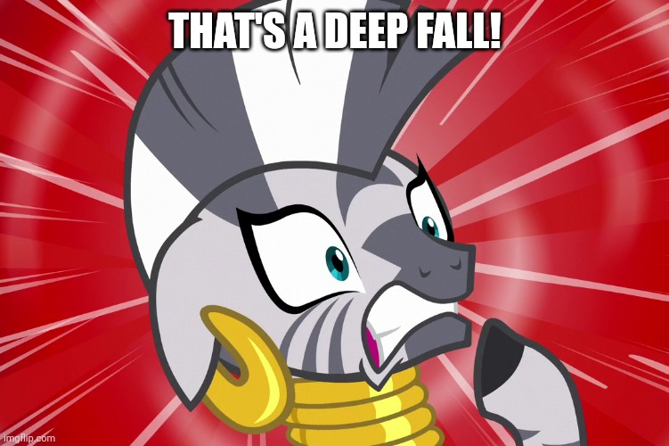 Shocked Zecora (MLP) | THAT'S A DEEP FALL! | image tagged in shocked zecora mlp | made w/ Imgflip meme maker