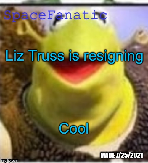 Ye Olde Announcements | Liz Truss is resigning; Cool | image tagged in spacefanatic announcement temp | made w/ Imgflip meme maker