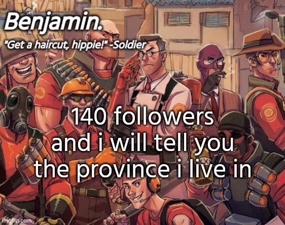 tf2 temp | 140 followers and i will tell you the province i live in | image tagged in tf2 temp | made w/ Imgflip meme maker