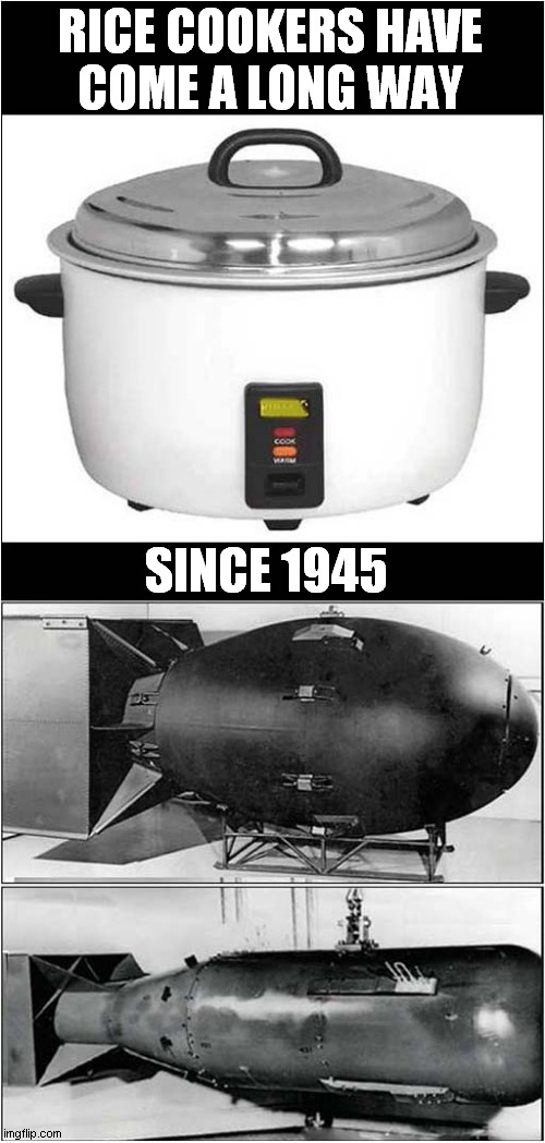 Rice Too Crispy ! | RICE COOKERS HAVE
COME A LONG WAY; SINCE 1945 | image tagged in rice,cook,atomic bomb,dark humour | made w/ Imgflip meme maker
