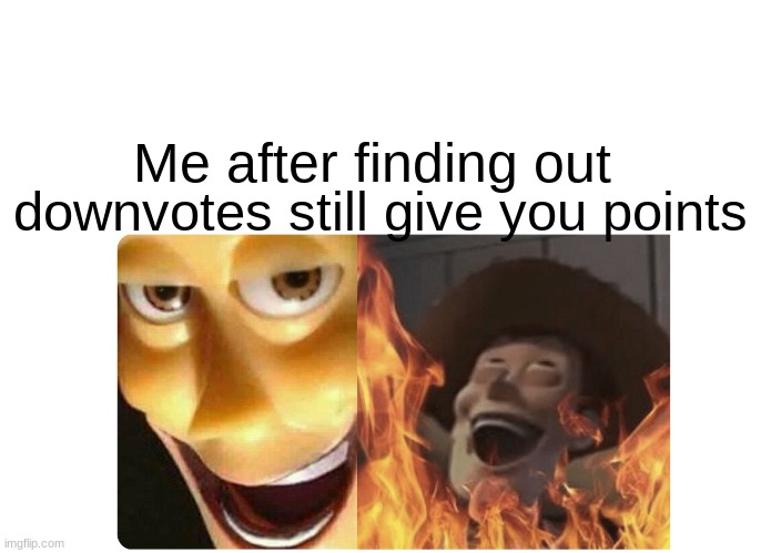 No, it's true | Me after finding out; downvotes still give you points | image tagged in satanic woody | made w/ Imgflip meme maker